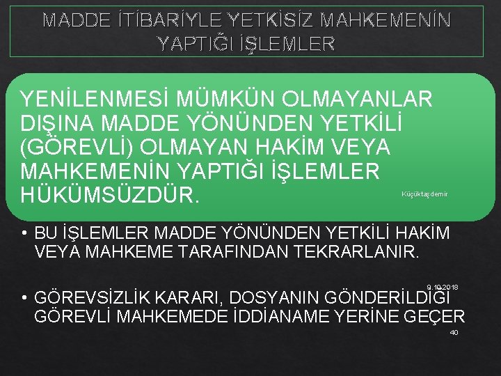 MADDE İTİBARİYLE YETKİSİZ MAHKEMENİN YAPTIĞI İŞLEMLER YENİLENMESİ MÜMKÜN OLMAYANLAR DIŞINA MADDE YÖNÜNDEN YETKİLİ (GÖREVLİ)