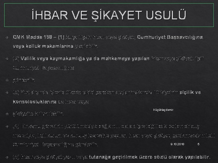 İHBAR VE ŞİKAYET USULÜ CMK Madde 158 – (1) Suça ilişkin ihbar veya şikâyet,