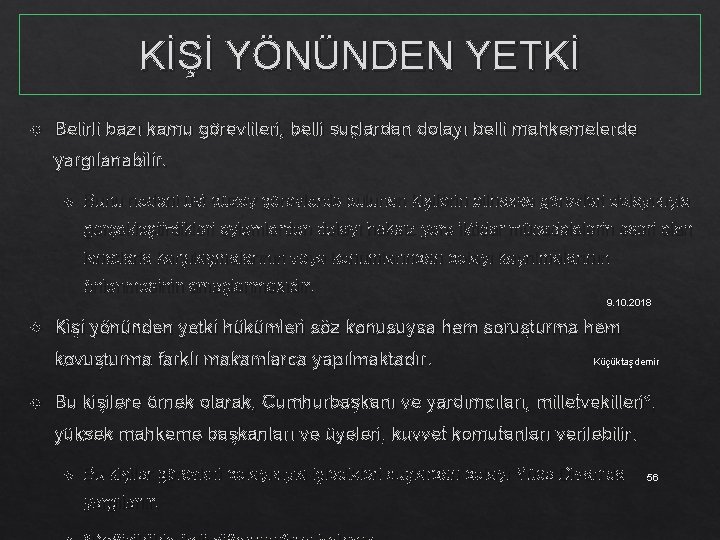 KİŞİ YÖNÜNDEN YETKİ Belirli bazı kamu görevlileri, belli suçlardan dolayı belli mahkemelerde yargılanabilir. Bunu