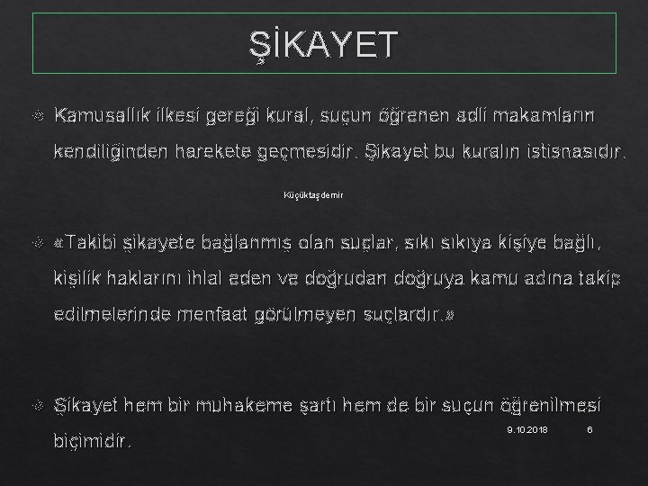 ŞİKAYET Kamusallık ilkesi gereği kural, suçun öğrenen adli makamların kendiliğinden harekete geçmesidir. Şikayet bu