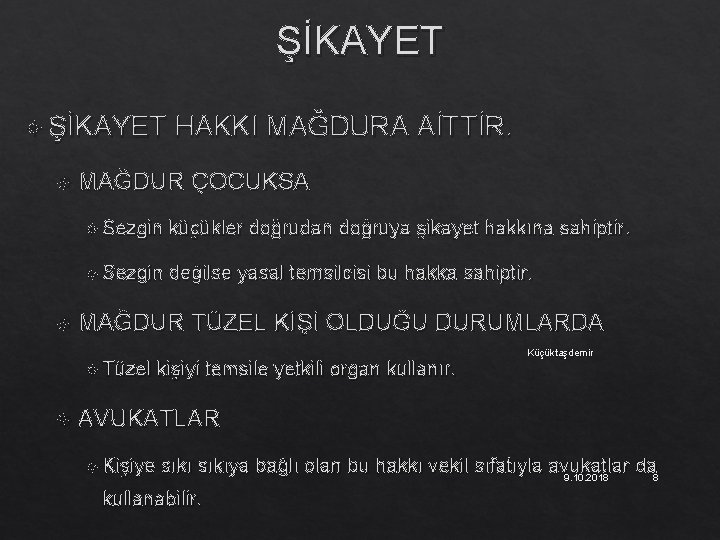 ŞİKAYET HAKKI MAĞDURA AİTTİR. MAĞDUR ÇOCUKSA Sezgin küçükler doğrudan doğruya şikayet hakkına sahiptir. Sezgin