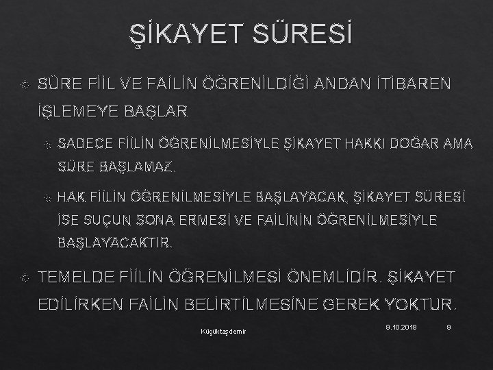 ŞİKAYET SÜRESİ SÜRE FİİL VE FAİLİN ÖĞRENİLDİĞİ ANDAN İTİBAREN İŞLEMEYE BAŞLAR SADECE FİİLİN ÖĞRENİLMESİYLE