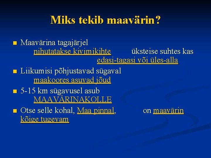 Miks tekib maavärin? n n Maavärina tagajärjel nihutatakse kivimikihte üksteise suhtes kas edasi-tagasi või