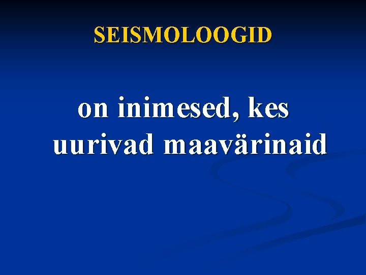 SEISMOLOOGID on inimesed, kes uurivad maavärinaid 