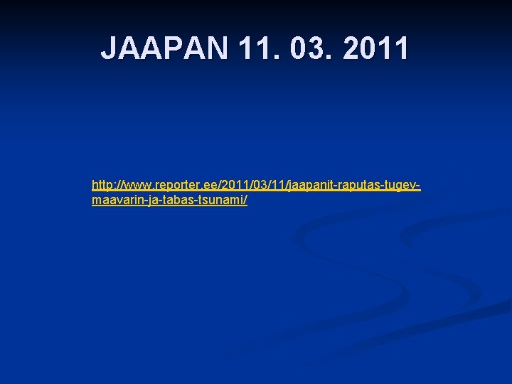JAAPAN 11. 03. 2011 http: //www. reporter. ee/2011/03/11/jaapanit-raputas-tugevmaavarin-ja-tabas-tsunami/ 