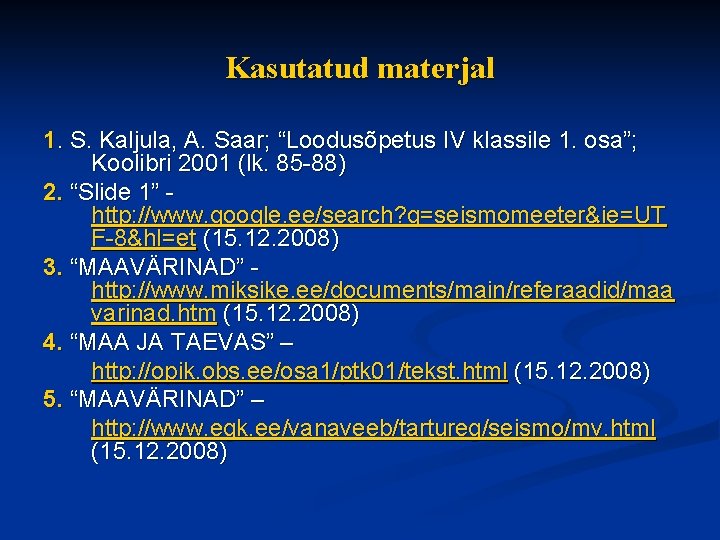 Kasutatud materjal 1. S. Kaljula, A. Saar; “Loodusõpetus IV klassile 1. osa”; Koolibri 2001