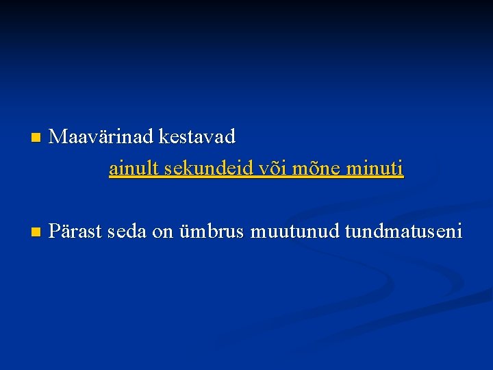 n Maavärinad kestavad ainult sekundeid või mõne minuti n Pärast seda on ümbrus muutunud