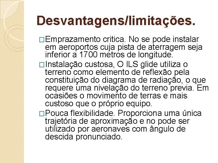 Desvantagens/limitações. �Emprazamento critica. No se pode instalar em aeroportos cuja pista de aterragem seja