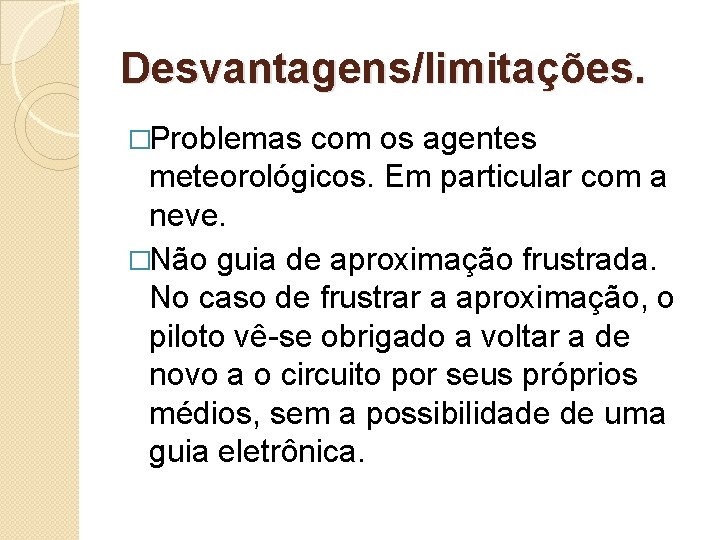 Desvantagens/limitações. �Problemas com os agentes meteorológicos. Em particular com a neve. �Não guia de