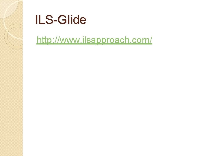 ILS-Glide http: //www. ilsapproach. com/ 