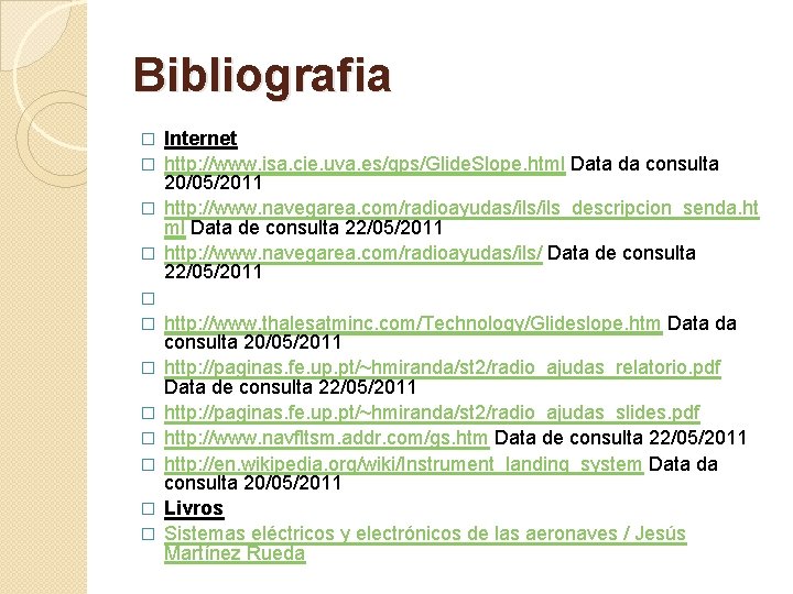 Bibliografia � � � Internet http: //www. isa. cie. uva. es/gps/Glide. Slope. html Data