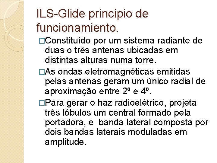 ILS-Glide principio de funcionamiento. �Constituído por um sistema radiante de duas o três antenas