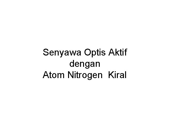 Senyawa Optis Aktif dengan Atom Nitrogen Kiral 