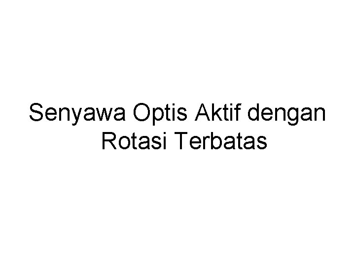 Senyawa Optis Aktif dengan Rotasi Terbatas 