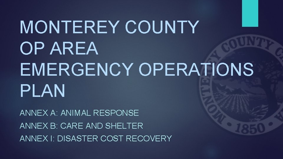 MONTEREY COUNTY OP AREA EMERGENCY OPERATIONS PLAN ANNEX A: ANIMAL RESPONSE ANNEX B: CARE