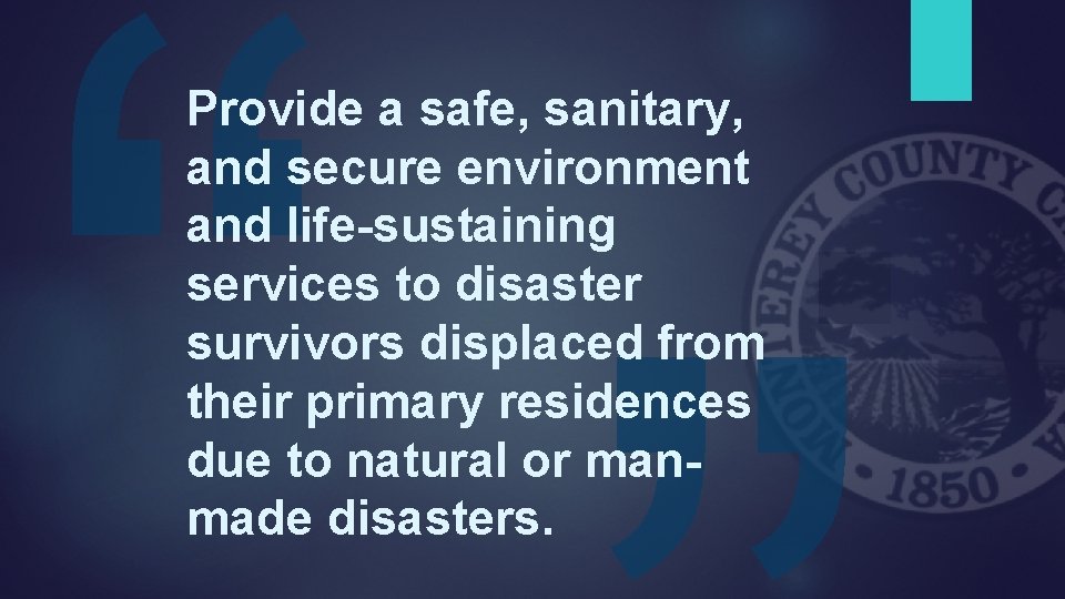“ Provide a safe, sanitary, and secure environment and life-sustaining services to disaster survivors