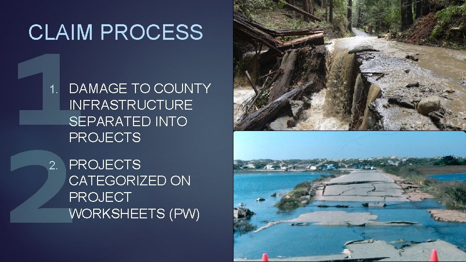 1 2 CLAIM PROCESS 1. DAMAGE TO COUNTY INFRASTRUCTURE SEPARATED INTO PROJECTS 2. PROJECTS