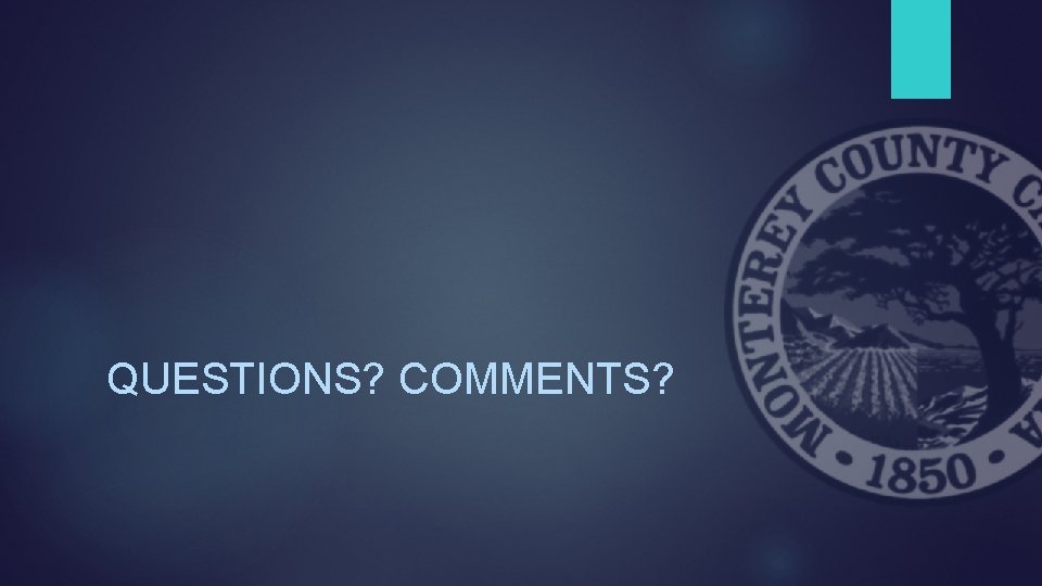 QUESTIONS? COMMENTS? 