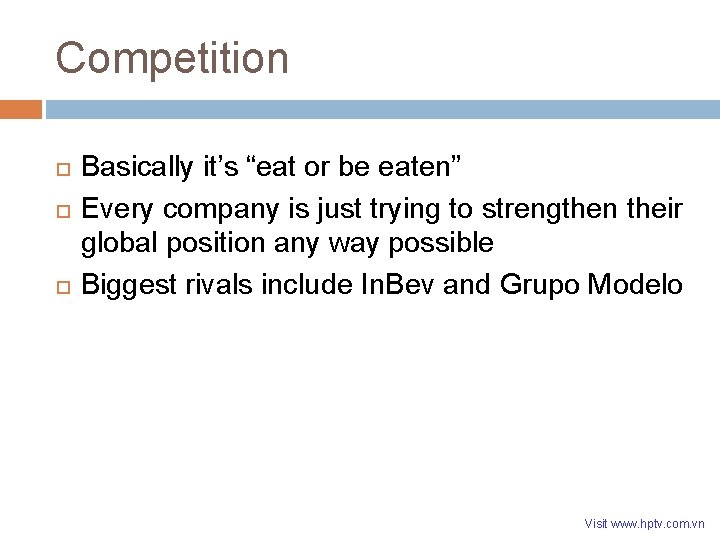 Competition Basically it’s “eat or be eaten” Every company is just trying to strengthen Competition Basically it’s “eat or be eaten” Every company is just trying to strengthen