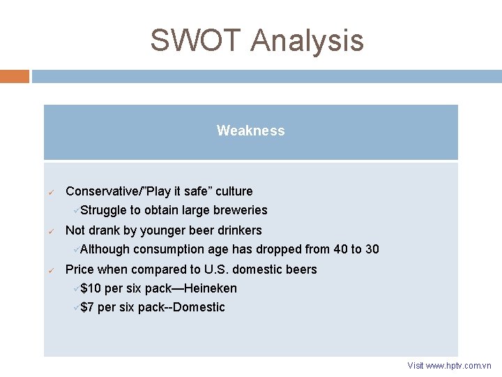 SWOT Analysis Weakness ü Conservative/”Play it safe” culture üStruggle to obtain large breweries ü SWOT Analysis Weakness ü Conservative/”Play it safe” culture üStruggle to obtain large breweries ü