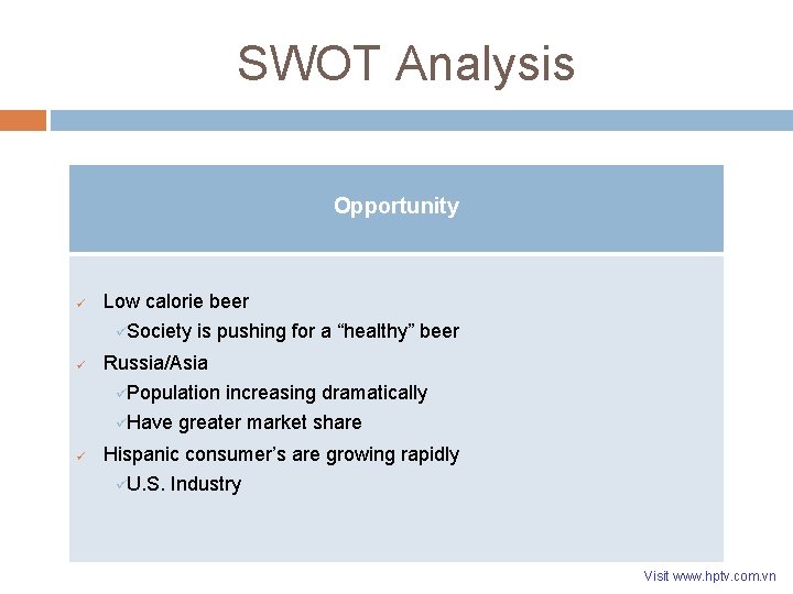 SWOT Analysis Opportunity ü Low calorie beer üSociety is pushing for a “healthy” beer SWOT Analysis Opportunity ü Low calorie beer üSociety is pushing for a “healthy” beer