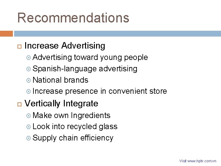 Recommendations Increase Advertising toward young people Spanish-language advertising National brands Increase presence in convenient Recommendations Increase Advertising toward young people Spanish-language advertising National brands Increase presence in convenient