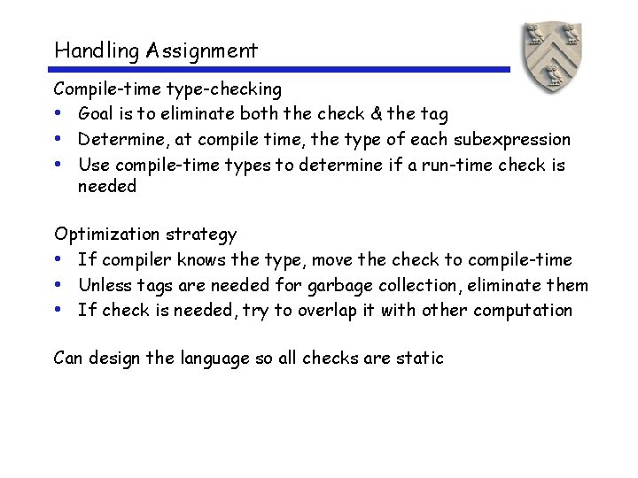 Handling Assignment Compile-time type-checking • Goal is to eliminate both the check & the