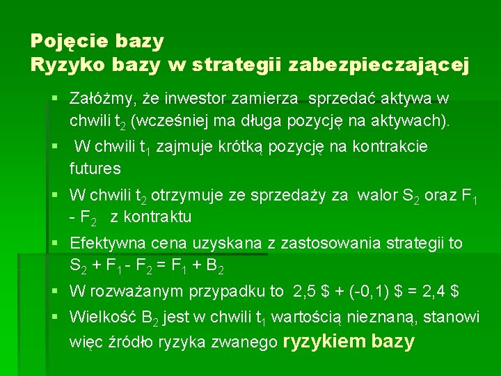 Pojęcie bazy Ryzyko bazy w strategii zabezpieczającej § Załóżmy, że inwestor zamierza sprzedać aktywa