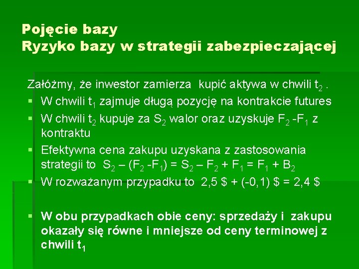 Pojęcie bazy Ryzyko bazy w strategii zabezpieczającej Załóżmy, że inwestor zamierza kupić aktywa w