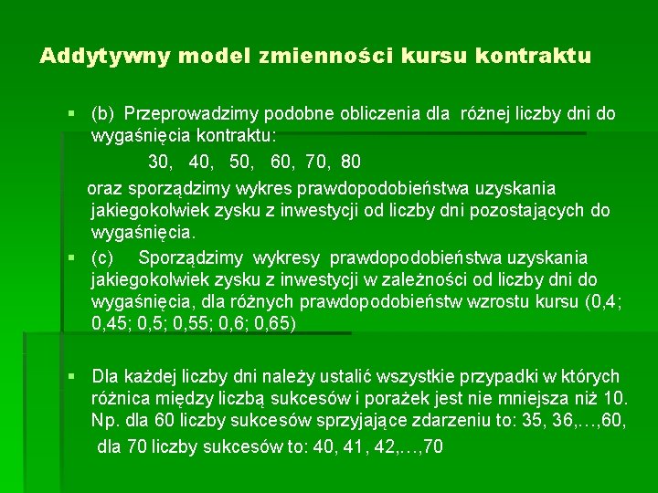 Addytywny model zmienności kursu kontraktu § (b) Przeprowadzimy podobne obliczenia dla różnej liczby dni