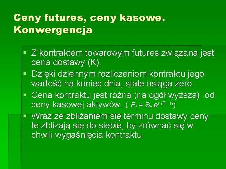 Ceny futures, ceny kasowe. Konwergencja § Z kontraktem towarowym futures związana jest cena dostawy