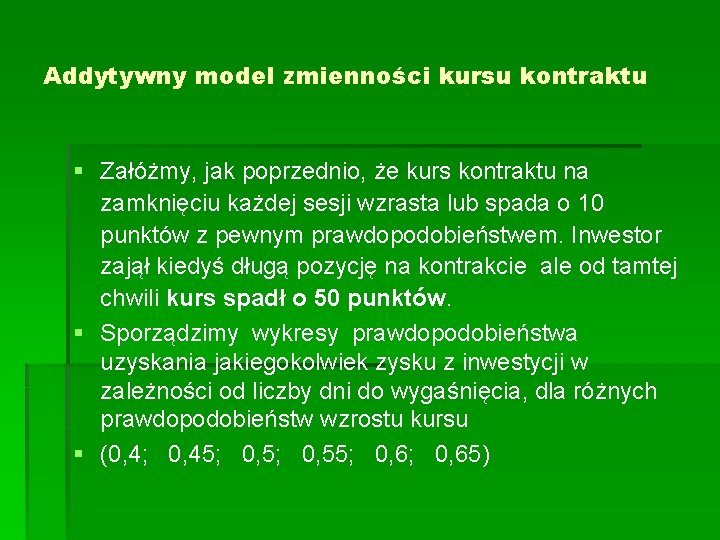 Addytywny model zmienności kursu kontraktu § Załóżmy, jak poprzednio, że kurs kontraktu na zamknięciu