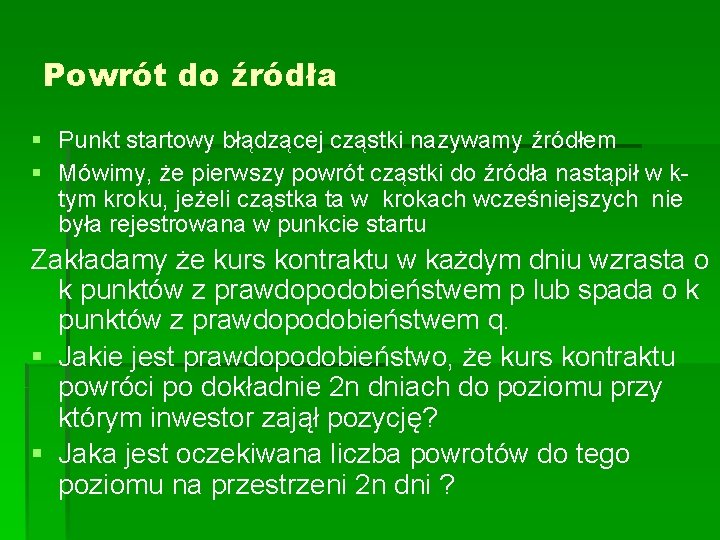 Powrót do źródła § Punkt startowy błądzącej cząstki nazywamy źródłem § Mówimy, że pierwszy