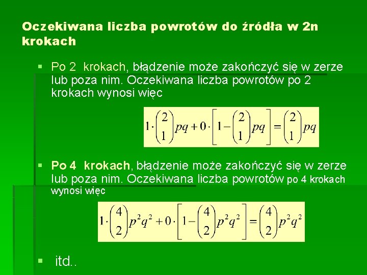Oczekiwana liczba powrotów do źródła w 2 n krokach § Po 2 krokach, błądzenie Oczekiwana liczba powrotów do źródła w 2 n krokach § Po 2 krokach, błądzenie