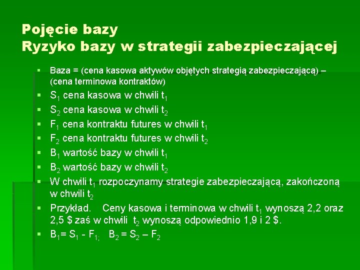 Pojęcie bazy Ryzyko bazy w strategii zabezpieczającej § § § § Baza = (cena Pojęcie bazy Ryzyko bazy w strategii zabezpieczającej § § § § Baza = (cena