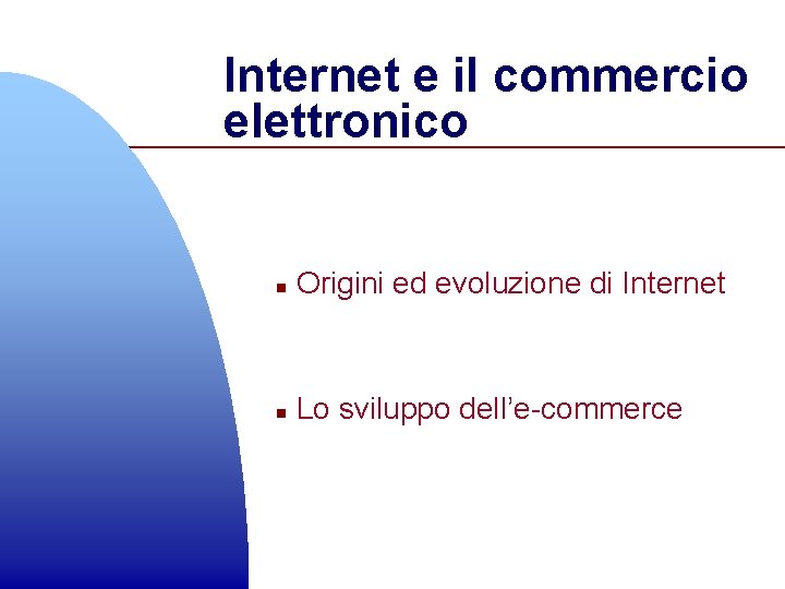 Internet e il commercio elettronico n Origini ed evoluzione di Internet n Lo sviluppo