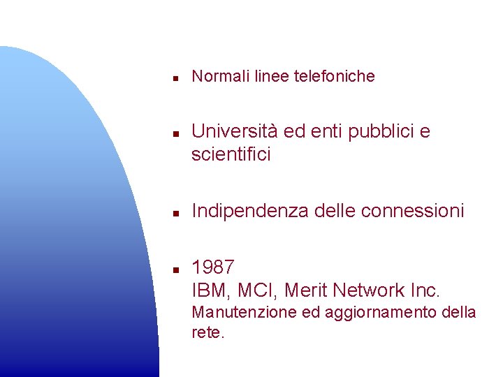 n n Normali linee telefoniche Università ed enti pubblici e scientifici Indipendenza delle connessioni