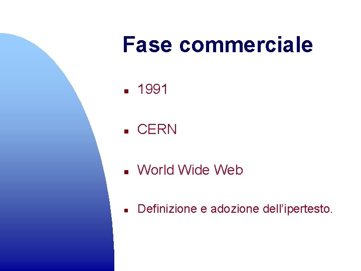 Fase commerciale n 1991 n CERN n World Wide Web n Definizione e adozione