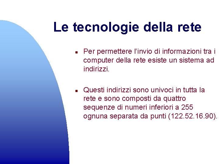 Le tecnologie della rete n n Per permettere l’invio di informazioni tra i computer