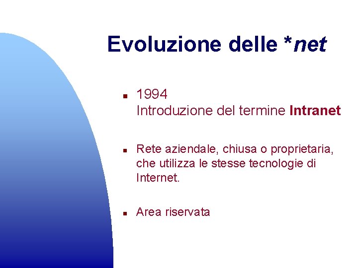 Evoluzione delle *net n n n 1994 Introduzione del termine Intranet Rete aziendale, chiusa