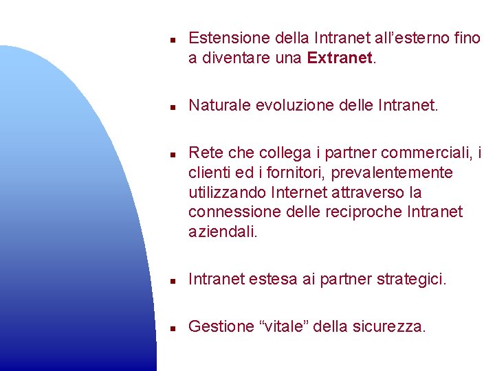 n n n Estensione della Intranet all’esterno fino a diventare una Extranet. Naturale evoluzione