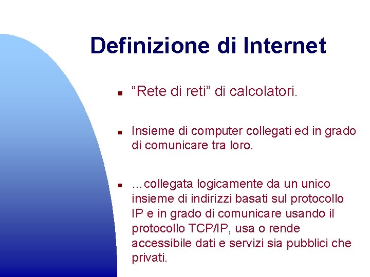 Definizione di Internet n n n “Rete di reti” di calcolatori. Insieme di computer