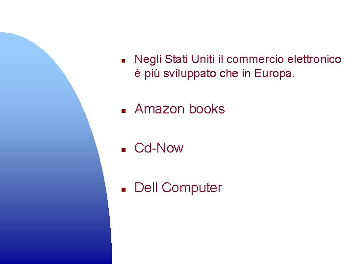 n Negli Stati Uniti il commercio elettronico è più sviluppato che in Europa. n