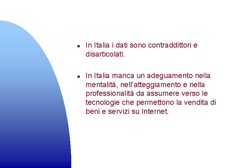 n n In Italia i dati sono contraddittori e disarticolati. In Italia manca un
