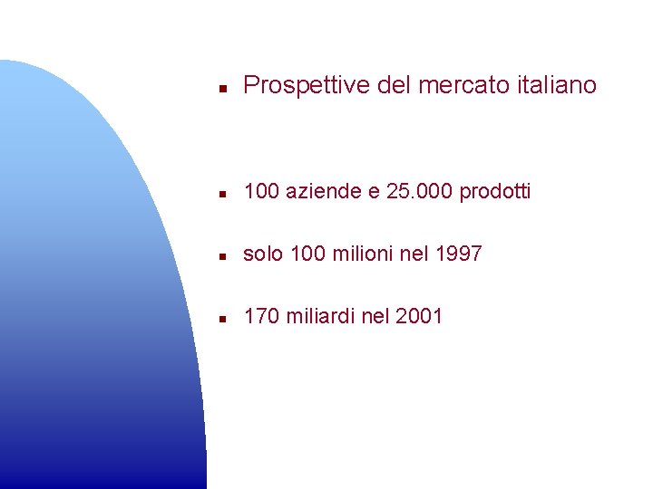 n Prospettive del mercato italiano n 100 aziende e 25. 000 prodotti n solo
