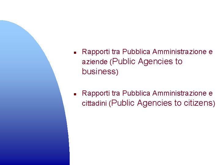 n n Rapporti tra Pubblica Amministrazione e aziende (Public Agencies to business) Rapporti tra