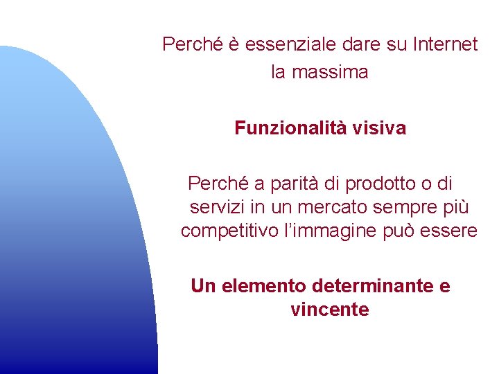 Perché è essenziale dare su Internet la massima Funzionalità visiva Perché a parità di