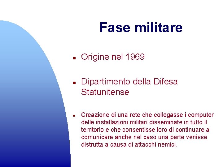 Fase militare n n n Origine nel 1969 Dipartimento della Difesa Statunitense Creazione di