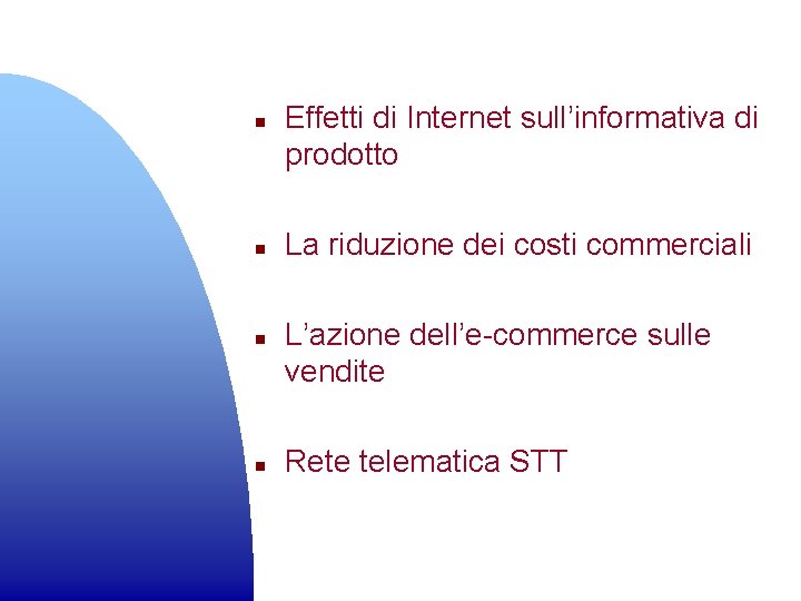 n n Effetti di Internet sull’informativa di prodotto La riduzione dei costi commerciali L’azione