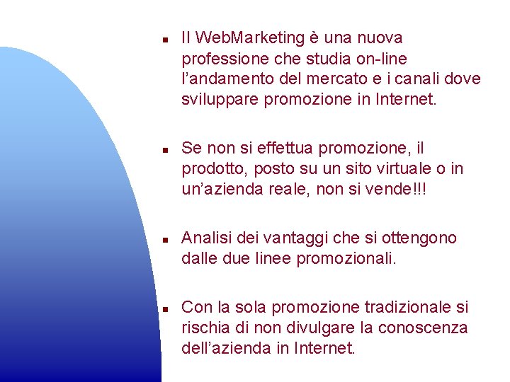 n n Il Web. Marketing è una nuova professione che studia on-line l’andamento del